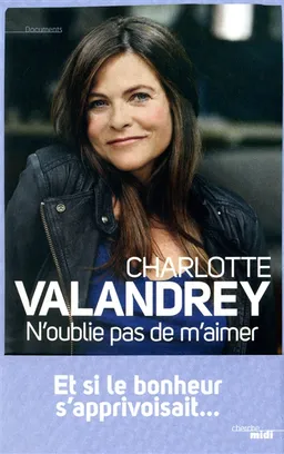 N'oublie pas de m'aimer : n'oublie pas de t'aimer : récit | Charlotte Valandrey, Jean Arcelin