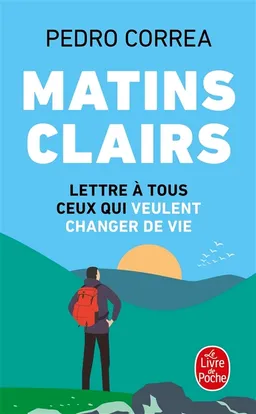 Matins clairs : lettre à tous ceux qui veulent changer de vie | Pedro Correa