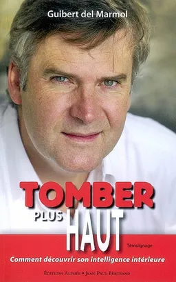 Tomber plus haut : comment découvrir son intelligence intérieure | Guibert Del Marmol