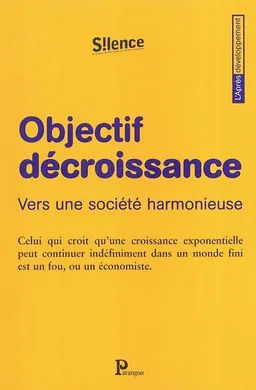 Objectif décroissance : vers une société harmonieuse | Silence (Périodique), Michel Bernard, Vincent Cheynet, Bruno Clémentin