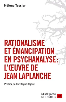 Rationalisme et émancipation en psychanalyse : l'oeuvre de Jean Laplanche | Hélène Tessier, Christophe Dejours