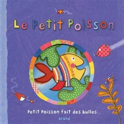 Le petit poisson : petit poisson fait des bulles... | Katie Saunders, Maura Tillay