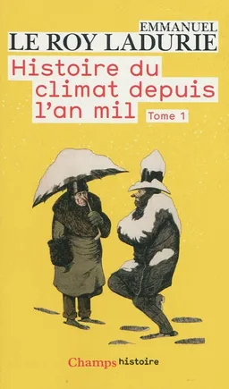 Histoire du climat depuis l'an mil. Vol. 1 | Emmanuel Le Roy Ladurie