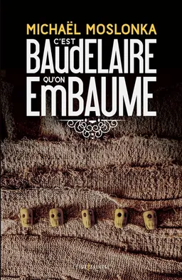 C'est Baudelaire qu'on embaume | Michaël Moslonka