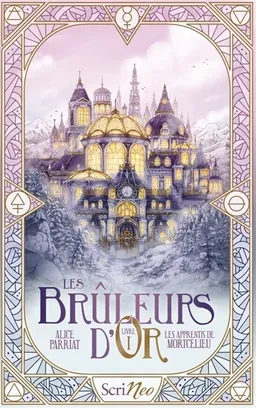 Les brûleurs d'or. Vol. 1. Les apprentis de Mortcelieu | Alice Parriat