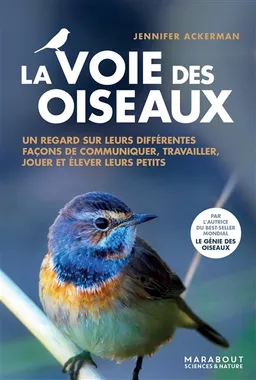 La voie des oiseaux : un nouveau regard sur la façon dont les oiseaux communiquent, travaillent, jouent, élèvent leurs petits et pensent | Jennifer Ackerman