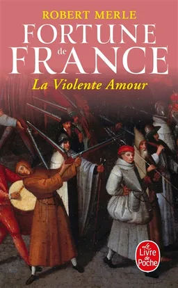 Fortune de France. Vol. 5. La violente amour | Robert Merle