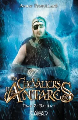 Les chevaliers d'Antarès. Vol. 2. Basilics | Anne Robillard