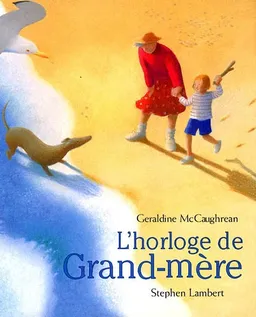 L'horloge de grand-mère | Geraldine McCaughrean, Stephen Lambert