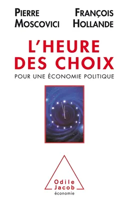 L'Heure des choix : pour une économie politique | Pierre Moscovici, François Hollande