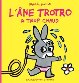 L'âne Trotro. L'âne Trotro a trop chaud | Bénédicte Guettier
