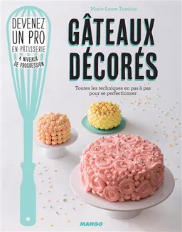 Gâteaux décorés : toutes les techniques en pas à pas pour se perfectionner | Marie-Laure Tombini