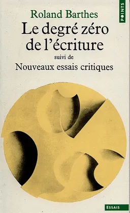 Le Degré zéro de l'écriture. Nouveaux essais critiques | Roland Barthes