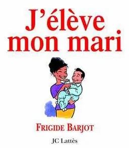 J'élève mon mari | Frigide Barjot