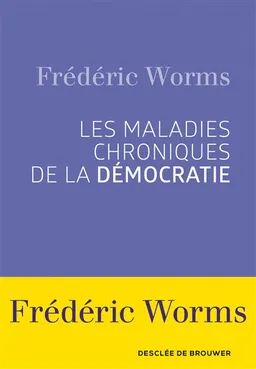 Les maladies chroniques de la démocratie | Frédéric Worms