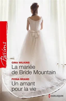 La mariée de Bride Mountain. Un amant pour la vie | Gina Ferris Wilkins, Fiona Brand
