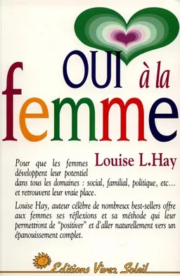 Oui à la femme : le guide d'une vie réussie, à l'usage de toutes les femmes | Louise L. Hay