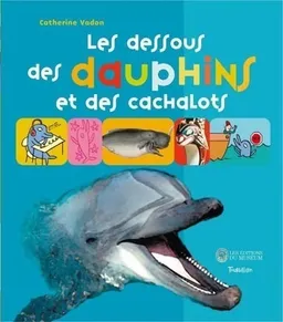Les dessous des dauphins et des cachalots | Catherine Vadon, Charles Dutertre, Vincent Boyer
