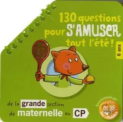 130 questions pour s'amuser tout l'été ! : de la grande section de maternelle au CP, 6 ans : recommandé par les p'tits incollables | 