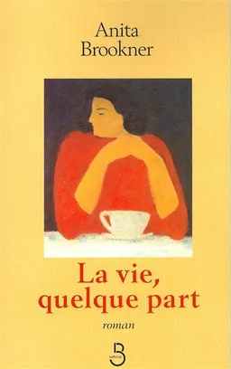 La vie, quelque part | Anita Brookner
