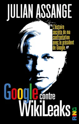 Google contre Wikileaks : document | Julian Assange
