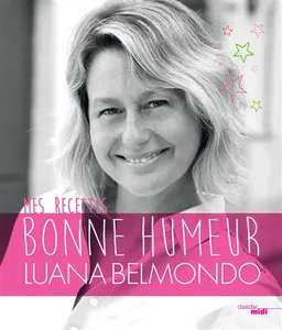 Mes recettes bonne humeur | Luana Belmondo, Pierre-Louis Viel