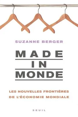 Made in monde : les nouvelles frontières de l'économie mondiale | Suzanne Berger