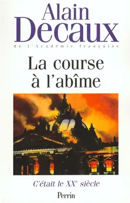 C'était le XXe siècle. Vol. 2. La course à l'abîme | Alain Decaux