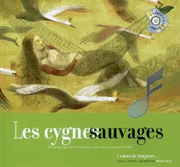 Les cygnes sauvages | Hans Christian Andersen, Anna Balbusso, Elena Balbusso, Jacques Gamblin, Pascal Zavaro