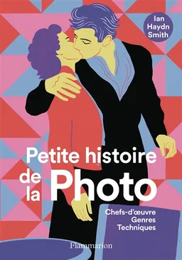 Petite histoire de la photo : chefs-d'oeuvre, genres, techniques | Ian Haydn Smith