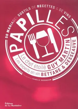 Papilles : 50 mariages subtils de recettes & de vins | Guy Martin, Michel Bettane, Thierry Desseauve, Isabelle Rozenbaum