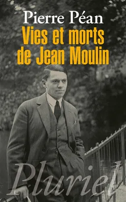 Vies et morts de Jean Moulin : éléments d'une biographie | Pierre Péan