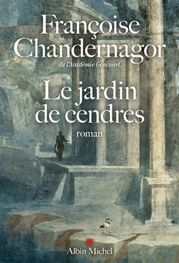 La reine oubliée. Vol. 4. Le jardin de cendres | Françoise Chandernagor