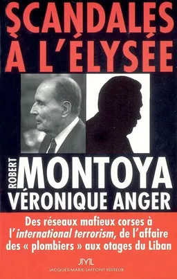 Scandales à l'Elysée : des réseaux mafieux corses à l'international terrorism, de l'affaire des plombiers aux otages du Liban | Robert Montoya, Véronique Anger