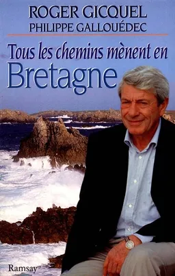 Tous les chemins mènent en Bretagne | Roger Gicquel, Philippe Gallouédec