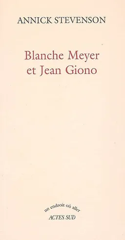 Blanche Meyer et Jean Giono | Annick Stevenson