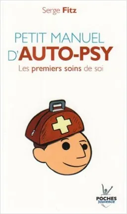Petit manuel d'auto-psy : les premiers soins de soi | Serge Fitz