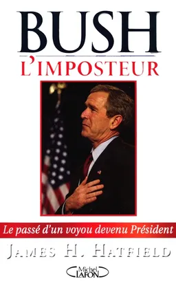 Bush l'imposteur : le passé d'un voyou devenu président | James Hatfield