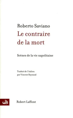 Le contraire de la mort. Scènes de la vie napolitaine | Roberto Saviano