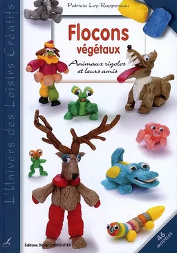 Flocons végétaux : animaux rigolos et leurs amis : 46 modèles | Patricia Loy-Rappeneau