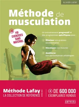 Méthode de musculation : 110 exercices sans matériel : un entraînement progressif et des programmes spécifiques pour éliminer vos graisses excédentaires, développer vos muscles, améliorer vos performances athlétiques | Olivier Lafay, Hervé Audouy
