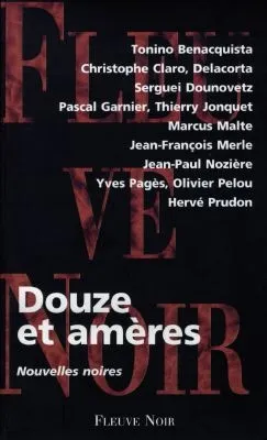 Douze et amères : nouvelles noires | Natalie Beunat, Tonino Benacquista, Claro, Delacorta, Natalie Beunat