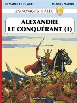 Les voyages d'Alix. Alexandre le Conquérant. Vol. 1 | De Marck, De Wulf, Jacques Martin