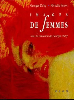 Images de femmes | Georges Duby, Michelle Perrot, Véronique Neiertz, Michel Rouche, Chiara Frugoni, Joël Cornette, Anne Higonnet