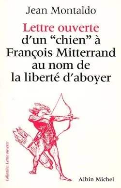 Lettre d'un "chien" à François Mitterrand au nom de la liberté d'aboyer | Jean Montaldo