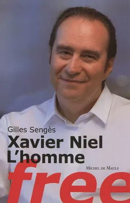 Xavier Niel, l'homme Free : document | Gilles Sengès