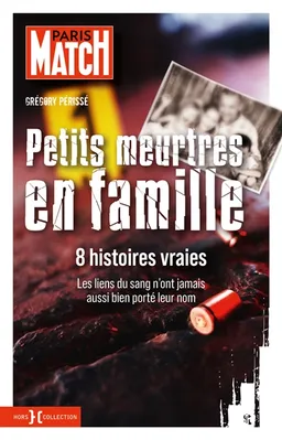 Petits meurtres en famille : 8 histoires vraies | Grégory Périssé