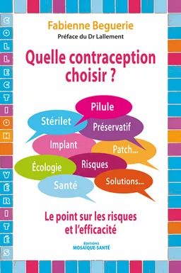 Quelle contraception choisir ? : pilule, stérilet, préservatif, implant... : le point sur les risques et l'efficacité | Fabienne Beguerie, Michel Lallement