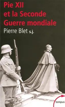 Pie XII et la Seconde Guerre mondiale : d'après les archives du Vatican | Pierre Blet