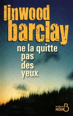 Ne la quitte pas des yeux | Linwood Barclay